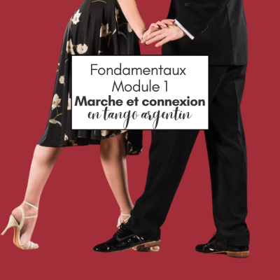 Initiation au tango argentin : Les Fondamentaux Module 1 "MARCHE et CONNEXION"